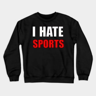 I HATE SORTS Crewneck Sweatshirt